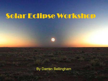 Solar Eclipse Workshop By Darren Bellingham. A simulated view during totality.