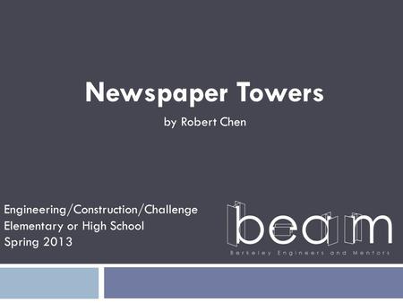Newspaper Towers by Robert Chen Engineering/Construction/Challenge Elementary or High School Spring 2013.
