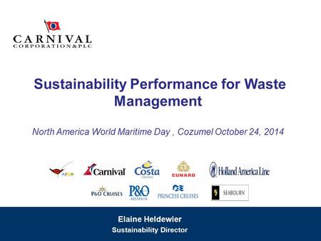 Sustainability Performance for Waste Management North America World Maritime Day, Cozumel October 24, 2014 Elaine Heldewier Sustainability Director.