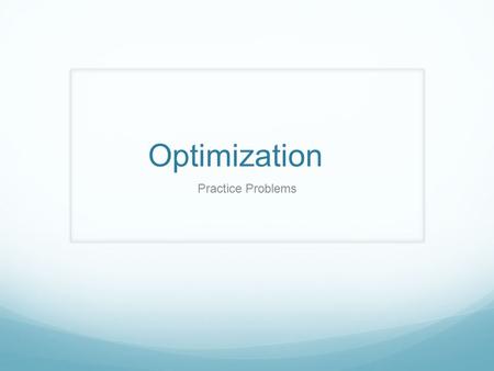 Optimization Practice Problems.