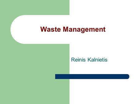 Waste Management Reinis Kalnietis. Today, a very acute problem has become a wide variety of wastes - both municipal waste and chemical and hazardous waste.