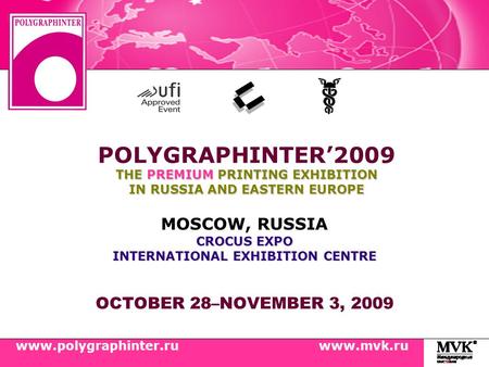 OCTOBER 28–NOVEMBER 3, 2009 CROCUS EXPO INTERNATIONAL EXHIBITION CENTRE MOSCOW, RUSSIA CROCUS EXPO INTERNATIONAL EXHIBITION CENTRE THE PREMIUM PRINTING.
