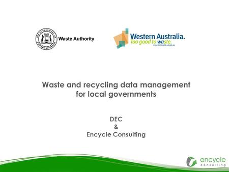 Waste and recycling data management for local governments DEC & Encycle Consulting.