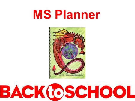 MS Planner. Inside Cover Fill it out completely Return MS Planners to owner Return MS Planners to SWAT teacher Return MS Planners to MS Office.