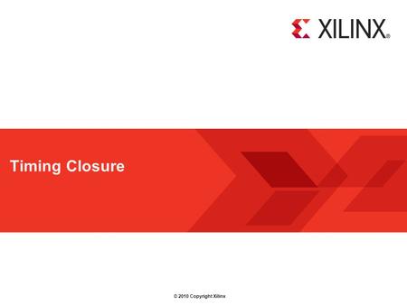© 2010 Copyright Xilinx Timing Closure. © Copyright 2010 XilinxTiming Closure REL Page 2 Welcome  This module will help you understand how your synthesis.