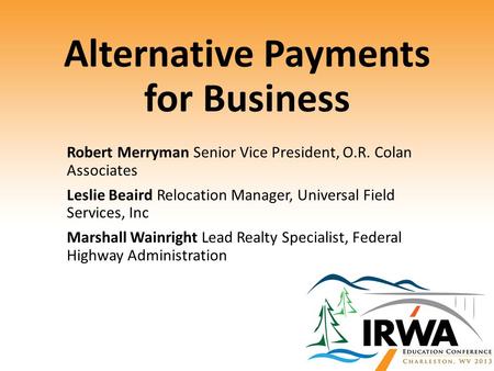 Alternative Payments for Business Robert Merryman Senior Vice President, O.R. Colan Associates Leslie Beaird Relocation Manager, Universal Field Services,