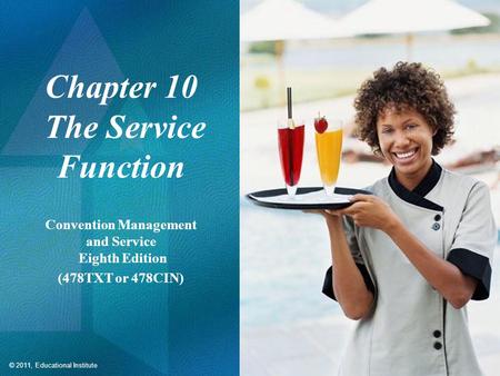 © 2011, Educational Institute Chapter 10 The Service Function Convention Management and Service Eighth Edition (478TXT or 478CIN)