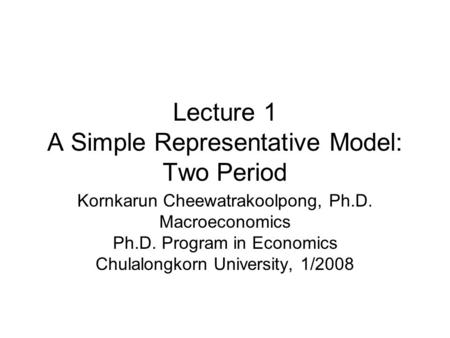 Lecture 1 A Simple Representative Model: Two Period