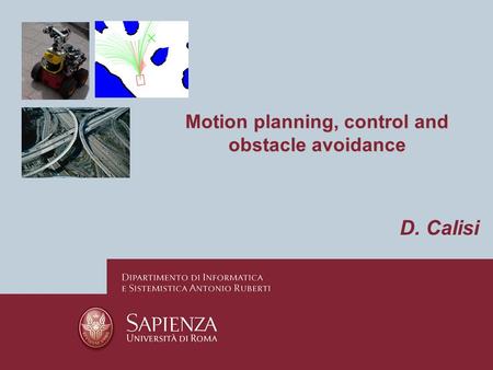 Motion planning, control and obstacle avoidance D. Calisi.