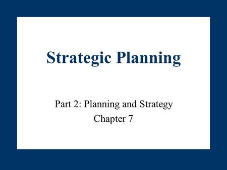 Part 2: Planning and Strategy Chapter 7