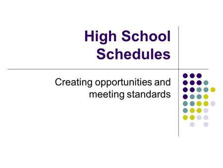 High School Schedules Creating opportunities and meeting standards.