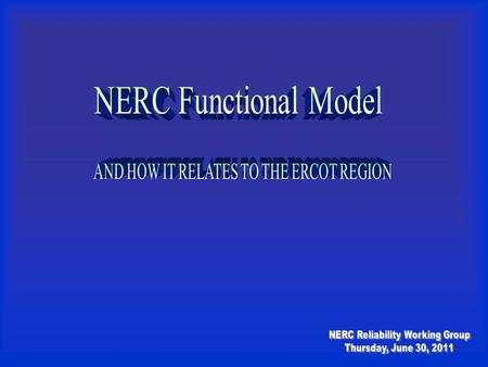 NERC Functional Model AND HOW IT RELATES TO THE ERCOT REGION