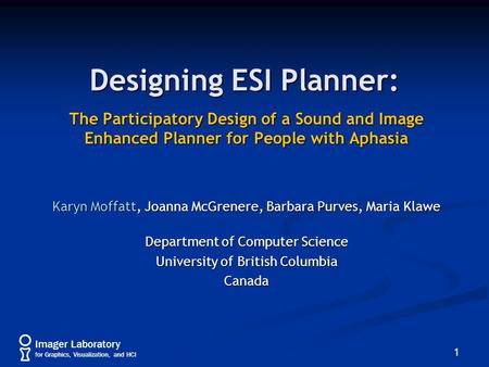 Imager Laboratory for Graphics, Visualization, and HCI Designing ESI Planner: The Participatory Design of a Sound and Image Enhanced Planner for People.