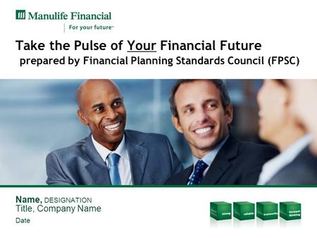 Take the Pulse of Your Financial Future prepared by Financial Planning Standards Council (FPSC) Name, DESIGNATION Title, Company Name Date.