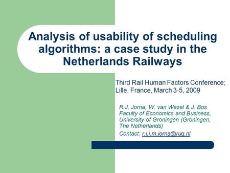Analysis of usability of scheduling algorithms: a case study in the Netherlands Railways R.J. Jorna, W. van Wezel & J. Bos Faculty of Economics and Business,