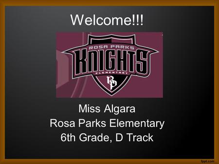 Welcome!!! Miss Algara Rosa Parks Elementary 6th Grade, D Track.