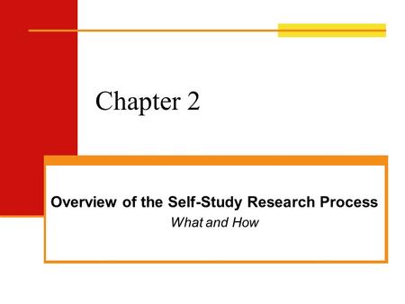 Overview of the Self-Study Research Process What and How
