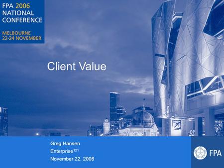 Client Value Greg Hansen Enterprise 121 November 22, 2006.