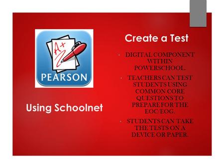Create a Test DIGITAL COMPONENT WITHIN POWERSCHOOL. TEACHERS CAN TEST STUDENTS USING COMMON CORE QUESTIONS TO PREPARE FOR THE EOC/EOG. STUDENTS CAN TAKE.