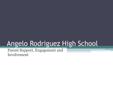 Angelo Rodriguez High School Parent Support, Engagement and Involvement.