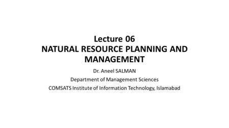 Lecture 06 NATURAL RESOURCE PLANNING AND MANAGEMENT
