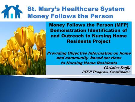 Money Follows the Person (MFP) Demonstration Identification of and Outreach to Nursing Home Residents Project Providing Objective Information on home and.