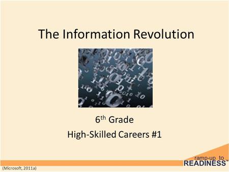 The Information Revolution 6 th Grade High-Skilled Careers #1 (Microsoft, 2011a)