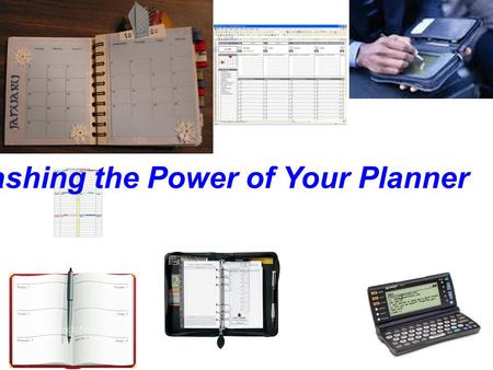 Unleashing the Power of Your Planner. Objectives for using a Planner Explain why Floating Paper is dangerous Explain the Priority Triangle – Must do-should.