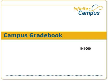 Campus Gradebook IN1000. Overview & Agenda This course will cover the basics of setting up the lesson planner, using the Gradebook, and generating reports.