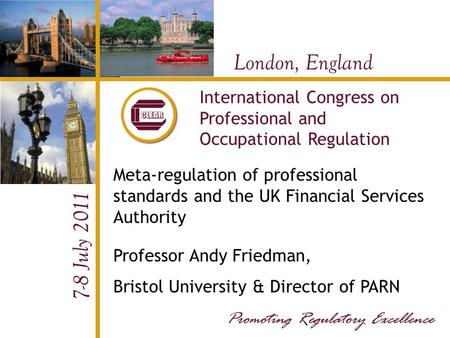 London, England 7-8 July 2011 International Congress on Professional and Occupational Regulation Meta-regulation of professional standards and the UK Financial.