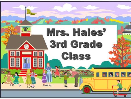 Mrs. Hales’ 3rd Grade Class Welcome to 3rd Grade!  This is an important year for you!  I will give you an introduction to 5th grade and to our classroom.
