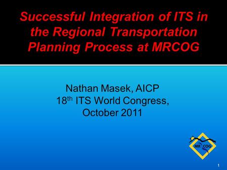 Nathan Masek, AICP 18 th ITS World Congress, October 2011 1.