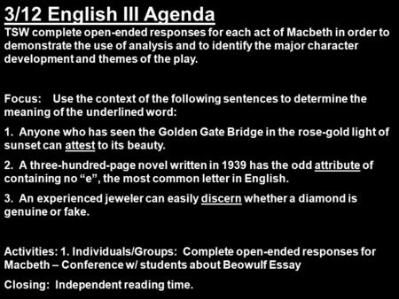 3/12 English III Agenda TSW complete open-ended responses for each act of Macbeth in order to demonstrate the use of analysis and to identify the major.
