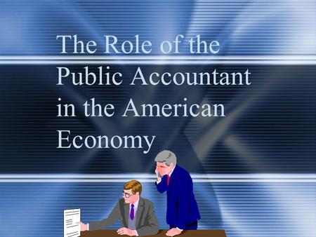 The Role of the Public Accountant in the American Economy.