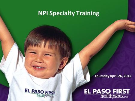 NPI Specialty Training Thursday April 26, 2012. NOTICE EFFECTIVE JULY 1, 2012 In order to expedite the process of your claims effective July 1, 2012,