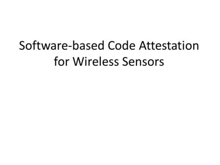 Software-based Code Attestation for Wireless Sensors.