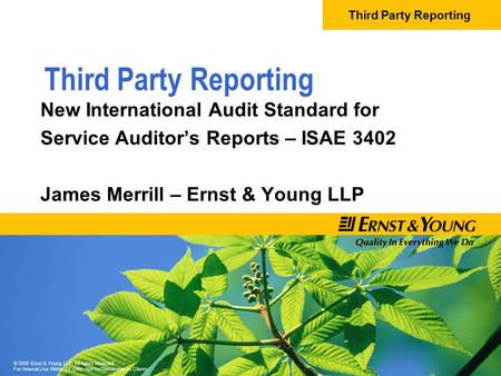 Third Party Reporting © 2008 Ernst & Young LLP. All rights reserved. For Internal Use Within EY Only; Not for Distribution to Clients. Third Party Reporting.
