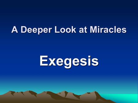 A Deeper Look at Miracles Exegesis. 1. Brief Retelling of Main Elements Use dot points showing main points - don’t simply retell story.