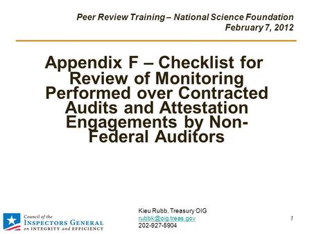 Peer Review Training – National Science Foundation February 7, 2012 Appendix F – Checklist for Review of Monitoring Performed over Contracted Audits and.