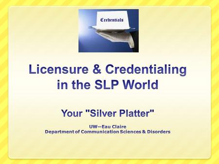 To Practice Your SLPness Registration  “I Exist” (Examples… computer software, an applicance, etc.) Certification  “I Attest” (Example… ASHA CCCs)