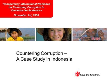 1 Countering Corruption – A Case Study in Indonesia Transparency International Workshop on Preventing Corruption in Humanitarian Assistance November 1st,