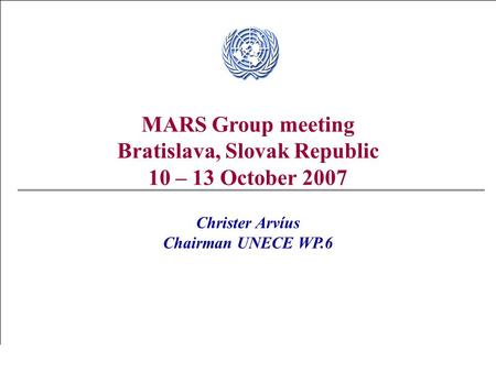 Swedish National Board of Trade - Christer Arvíus MARS Group meeting Bratislava, Slovak Republic 10 – 13 October 2007 Christer Arvíus Chairman UNECE WP.6.