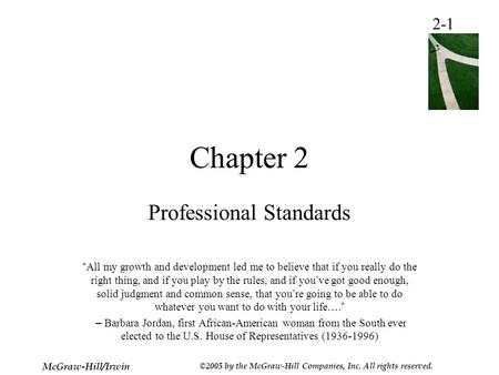 2-1 McGraw-Hill/Irwin ©2005 by the McGraw-Hill Companies, Inc. All rights reserved. Chapter 2 Professional Standards “ All my growth and development led.