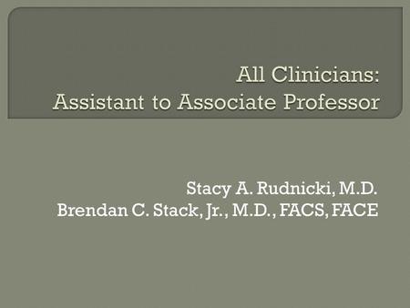 Stacy A. Rudnicki, M.D. Brendan C. Stack, Jr., M.D., FACS, FACE.
