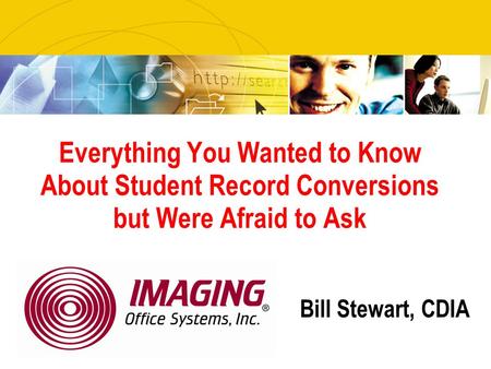 Everything You Wanted to Know About Student Record Conversions but Were Afraid to Ask Bill Stewart, CDIA.