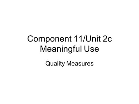 Component 11/Unit 2c Meaningful Use Quality Measures.