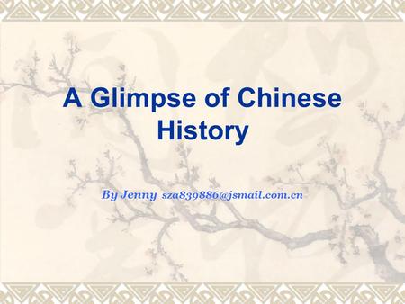 A Glimpse of Chinese History By Jenny