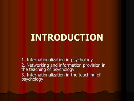 INTRODUCTION 1. Internationalization in psychology 2. Networking and information provision in the teaching of psychology 3. Internationalization in the.