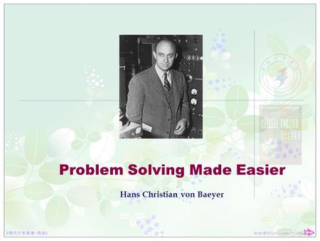 Problem Solving Made Easier Hans Christian von Baeyer.
