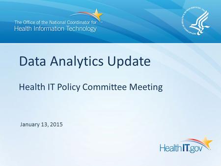 Health IT Policy Committee Meeting Data Analytics Update January 13, 2015.